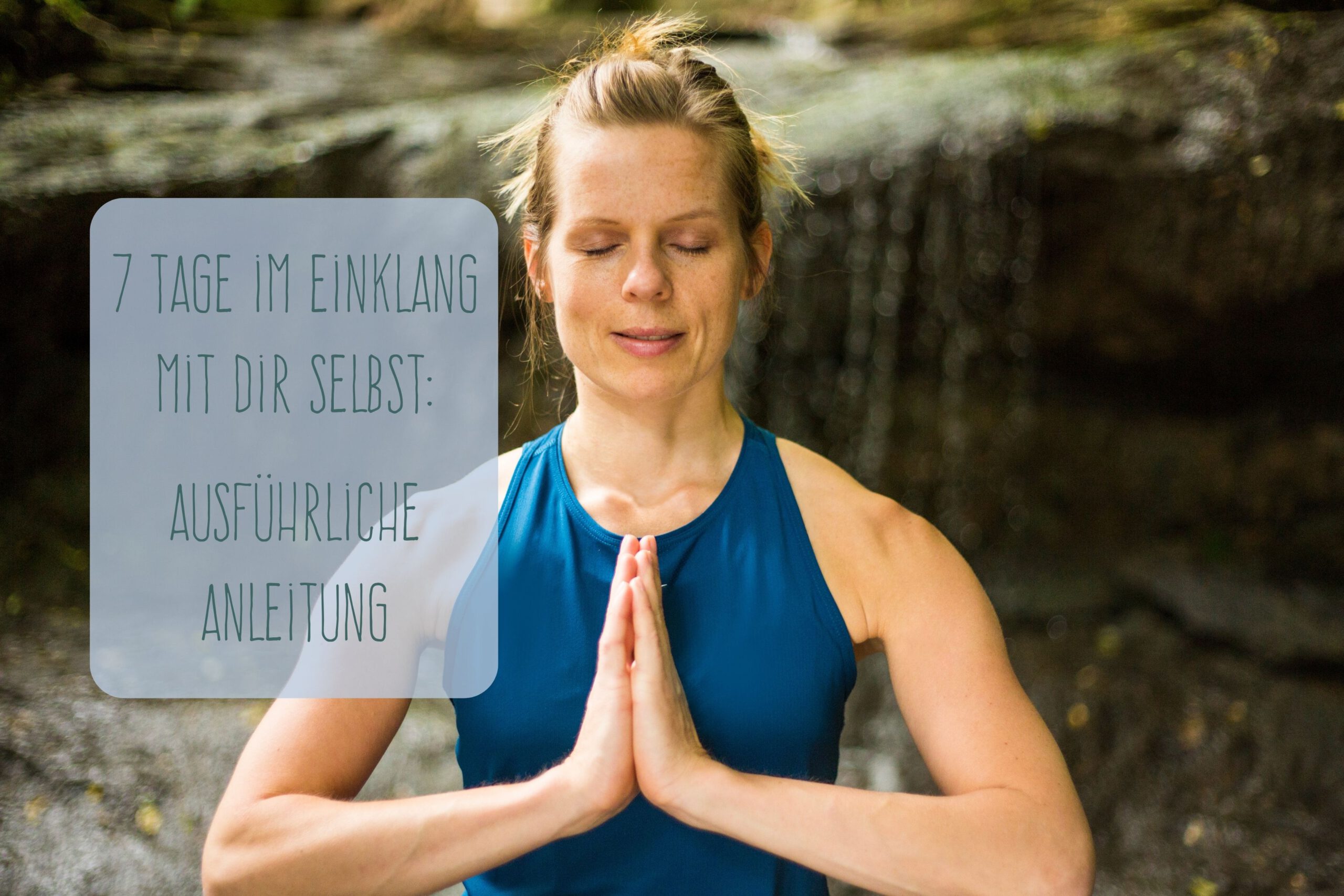Wie du 7 Tage im Einklang mit dir selbst leben kannst. Meine ausführliche Anleitung
