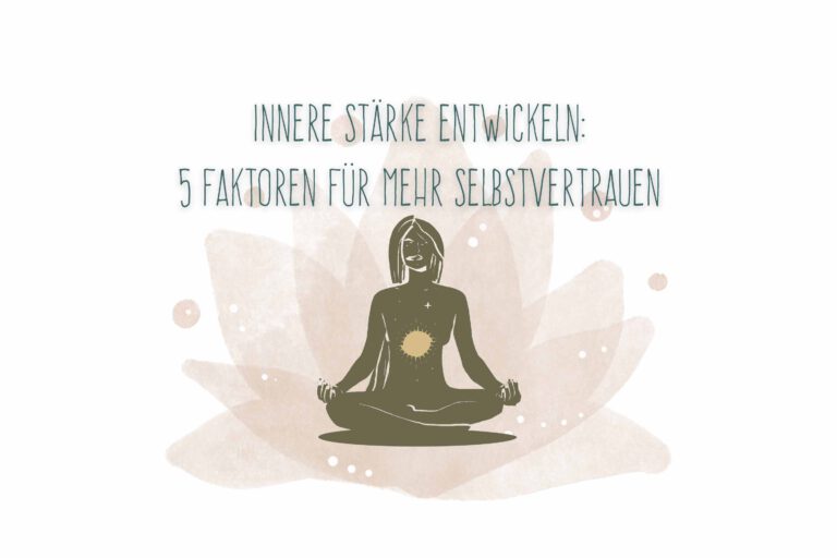 Innere Stärke entwickeln: 5 Faktoren für mehr Selbstvertrauen