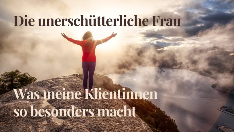 Die unerschütterliche Frau – was meine Klientinnen so besonders macht
