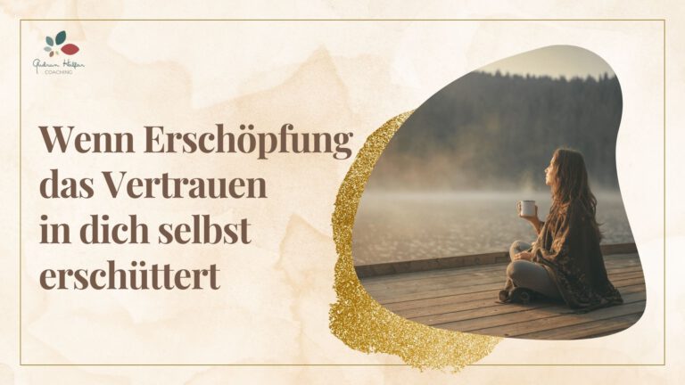 Wenn Erschöpfung das Vertrauen in dich selbst erschüttert