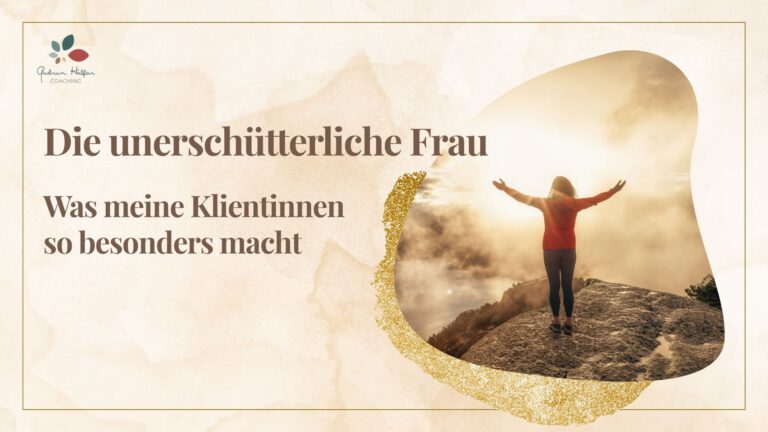 Die unerschütterliche Frau – was meine Klientinnen so besonders macht