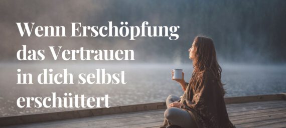 Frau in ruhiger Natur – Vertrauen in dich selbst trotz Erschöpfung wiederfinden