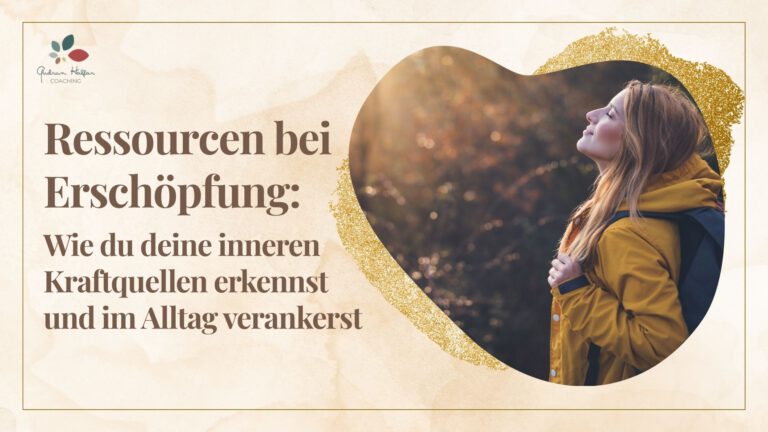 Ressourcen bei Erschöpfung: Wie du deine inneren Kraftquellen erkennst und im Alltag verankerst