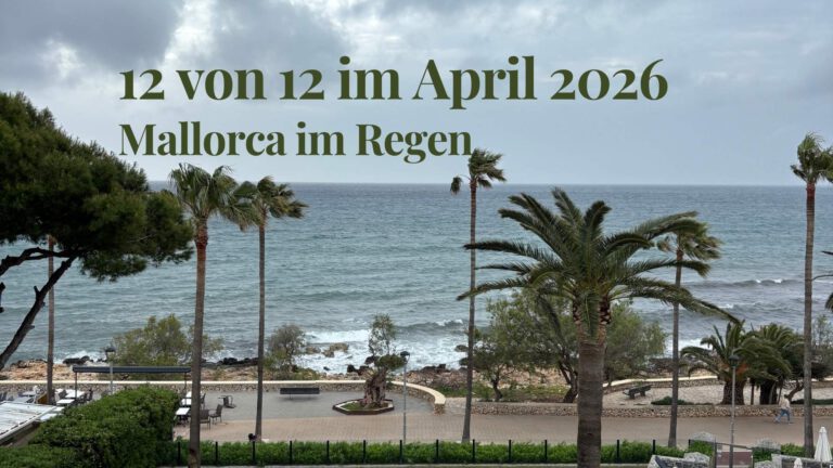 12 von 12 im April 2026: Mallorca im Regen