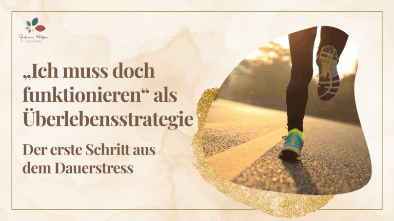 „Ich muss doch funktionieren“ als Überlebensstrategie erkennen: Ein Weg aus dem Dauerstress