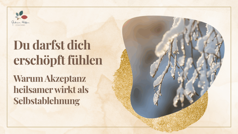 Du darfst dich erschöpft fühlen: warum Akzeptanz heilsamer wirkt als Selbstablehnung